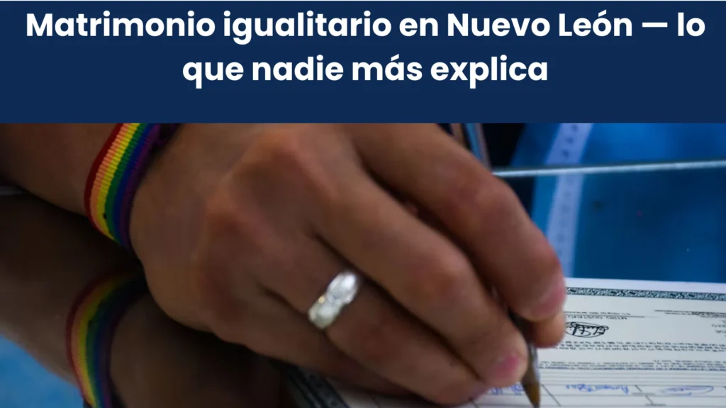 Matrimonio igualitario en Nuevo León — lo que nadie más explica